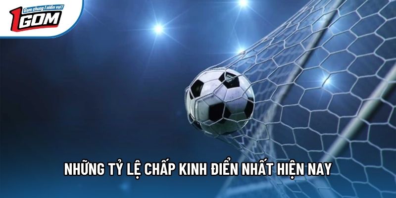 Những tỷ lệ chấp kinh điển nhất hiện nay