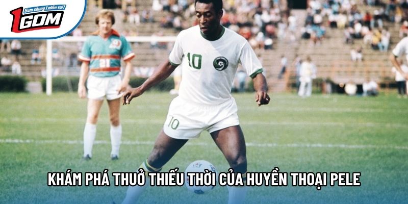 Khám phá thuở thiếu thời của huyền thoại Pele