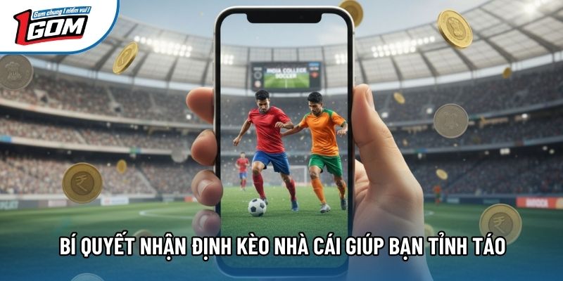 Bí quyết nhận định kèo nhà cái giúp bạn tỉnh táo