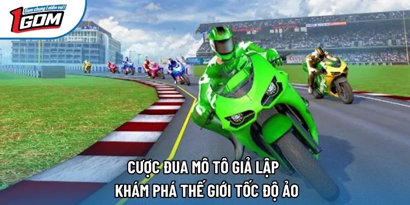 Cược Đua Mô Tô Giả Lập - Khám Phá Thế Giới Tốc Độ Ảo 