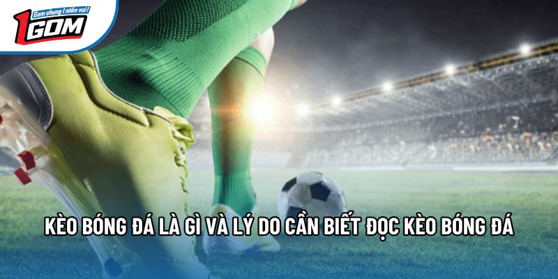 Kèo bóng đá là gì và lý do cần biết đọc kèo bóng đá