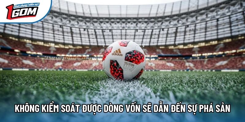 Không kiểm soát được dòng vốn sẽ dẫn đến sự phá sản