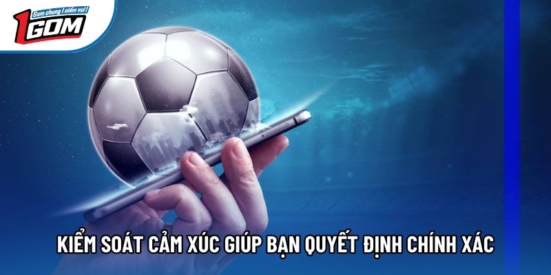 Kiểm soát cảm xúc giúp bạn quyết định chính xác Kiểm soát cảm xúc giúp bạn quyết định chính xác