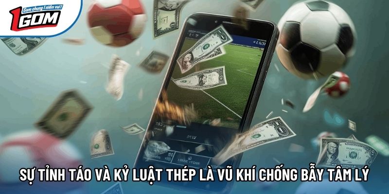 Sự tỉnh táo và kỷ luật thép là vũ khí chống bẫy tâm lý Sự tỉnh táo và kỷ luật thép là vũ khí chống bẫy tâm lý